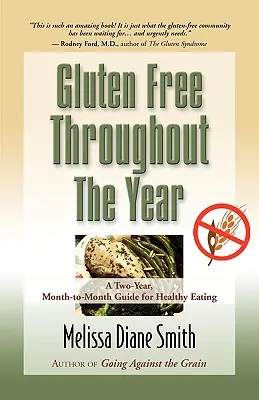 Glutenfrei durch das ganze Jahr: Ein zweijähriger, monatlicher Leitfaden für eine gesunde Ernährung - Gluten Free Throughout the Year: A Two-Year, Month-To-Month Guide for Healthy Eating