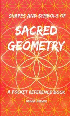 Shapes and Symbols of Sacred Geometry, Ein Nachschlagewerk für die Hosentasche - Shapes and Symbols of Sacred Geometry, A Pocket Reference Book