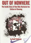 Aus dem Nirgendwo: Die Insider-Geschichte, wie Nike die Kultur des Laufens vermarktete - Out of Nowhere: The Inside Story of How Nike Marketed the Culture of Running