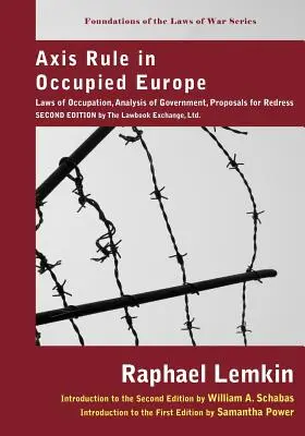 Die Herrschaft der Achsenmächte im besetzten Europa: Occupation Laws, Analysis of Government, Proposals for Redress. Zweite Auflage von Lawbook Exchange, Ltd. - Axis Rule in Occupied Europe: Laws of Occupation, Analysis of Government, Proposals for Redress. Second Edition by the Lawbook Exchange, Ltd.