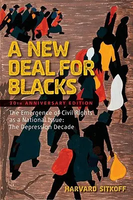 Ein New Deal für Schwarze: Das Aufkommen der Bürgerrechte als nationales Thema: Das Jahrzehnt der Depression - A New Deal for Blacks: The Emergence of Civil Rights as a National Issue: The Depression Decade