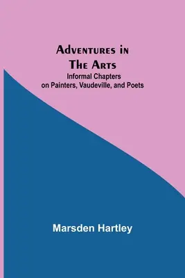 Abenteuer in der Kunst; Informelle Kapitel über Maler, Varieté und Dichter - Adventures in the Arts; Informal Chapters on Painters, Vaudeville, and Poets