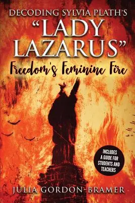 Die Entschlüsselung von Sylvia Plaths Lady Lazarus: Das weibliche Feuer der Freiheit - Decoding Sylvia Plath's Lady Lazarus: Freedom's Feminine Fire