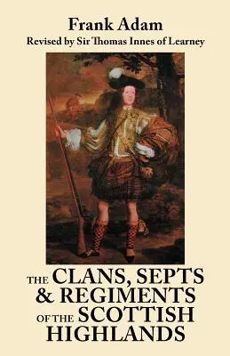 Die Clans, Septen und Regimenter der schottischen Highlands. Achte Ausgabe - The Clans, Septs, and Regiments of the Scottish Highlands. Eighth Edition