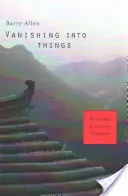 Das Verschwinden in den Dingen: Wissen in der chinesischen Tradition - Vanishing Into Things: Knowledge in Chinese Tradition