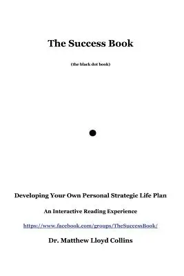 Das Erfolgsbuch: Entwickeln Sie Ihren eigenen persönlichen strategischen Lebensplan - The Success Book: Developing Your Own Personal Strategic Life Plan