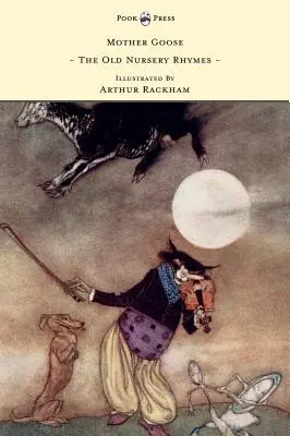 Mutter Gans - Die alten Kinderreime, illustriert von Arthur Rackham - Mother Goose - The Old Nursery Rhymes Illustrated by Arthur Rackham