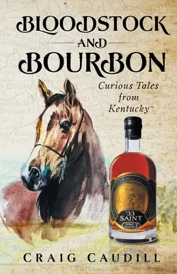 Blutstock und Bourbon: Kuriose Geschichten aus Kentucky - Bloodstock and Bourbon: Curious Tales from Kentucky