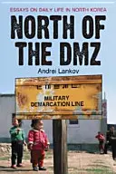 Nördlich der DMZ: Essays über das tägliche Leben in Nordkorea - North of the DMZ: Essays on Daily Life in North Korea