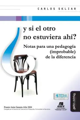 Y Si El Otro No Estuviera Ah?: Notas Para Una Pedagoga (Improbable) de la Diferencia