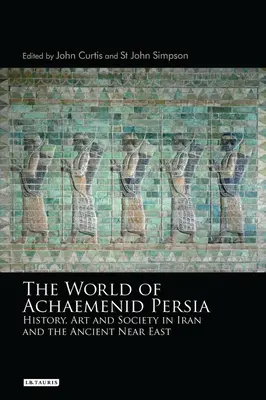 Die Welt des achämenidischen Persiens: Geschichte, Kunst und Gesellschaft im Iran und im Alten Orient - The World of Achaemenid Persia: History, Art and Society in Iran and the Ancient Near East