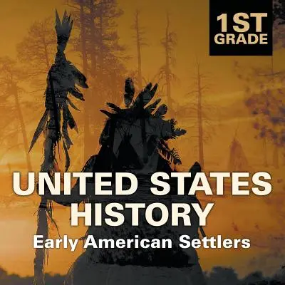1. Klasse Geschichte der Vereinigten Staaten: Frühe amerikanische Siedler - 1st Grade United States History: Early American Settlers