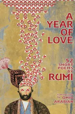 Ein Jahr der Liebe: 52 kurze Gedichte von Rumi - A Year Of Love: 52 Short Poems by Rumi