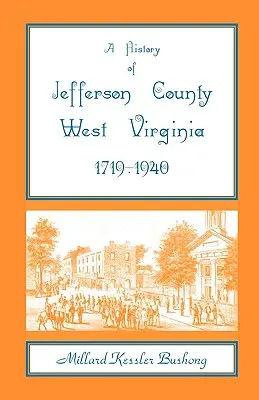 Die Geschichte von Jefferson County, West Virginia [1719-1940] - A History of Jefferson County, West Virginia [1719-1940]