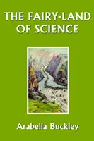 Das Märchenland der Wissenschaft (Yesterday's Classics) - The Fairy-Land of Science (Yesterday's Classics)