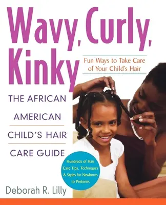 Wellig, lockig, kraus: Der Haarpflegeführer für afroamerikanische Kinder - Wavy, Curly, Kinky: The African American Child's Hair Care Guide