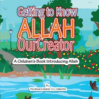 Allah, unser Schöpfer, kennen lernen: Ein Kinderbuch, das Allah vorstellt - Getting to know Allah Our Creator: A Children's Book Introducing Allah