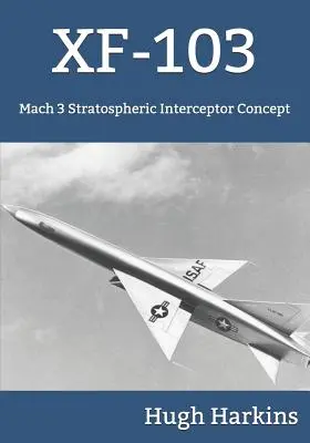 Xf-103: Mach 3 Stratosphären-Abfangjäger-Konzept - Xf-103: Mach 3 Stratospheric Interceptor Concept