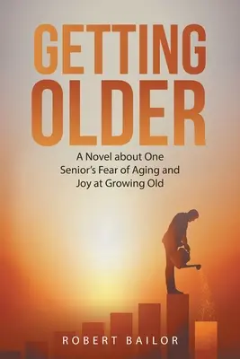 Älter werden: Ein Roman über die Angst einer Seniorin vor dem Altern und die Freude am Altwerden - Getting Older: A Novel About One Senior's Fear of Aging and Joy at Growing Old