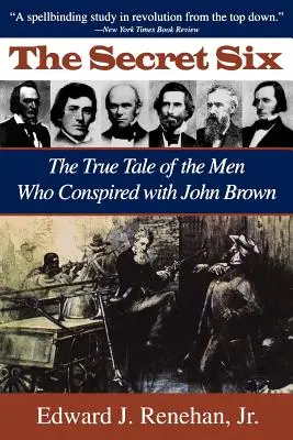 Geheime Sechs: Die wahre Geschichte der Männer, die sich mit John Brown verschworen haben - Secret Six: The True Tale of the Men Who Conspired with John Brown