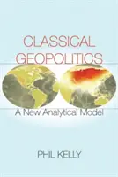 Klassische Geopolitik: Ein neues analytisches Modell - Classical Geopolitics: A New Analytical Model