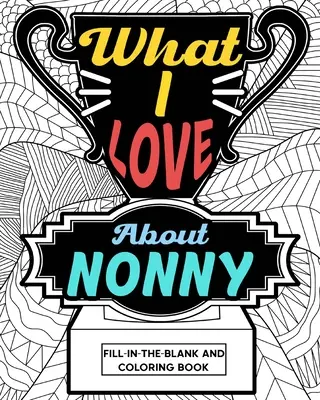 Was ich an Nonny liebe Färbebuch - What I Love About Nonny Coloring Book