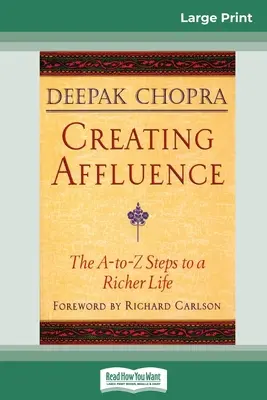 Wohlstand schaffen: Die A-To-Z-Schritte zu einem reicheren Leben (16pt Large Print Edition) - Creating Affluence: The A-To-Z Steps to a Richer Life (16pt Large Print Edition)