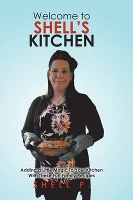 Willkommen in Shells Küche: Ein bisschen Magie in der Küche mit diesen lustigen Familienrezepten - Welcome to Shell's Kitchen: Adding a Little Magic To Your Kitchen With These Fun Family Recipes