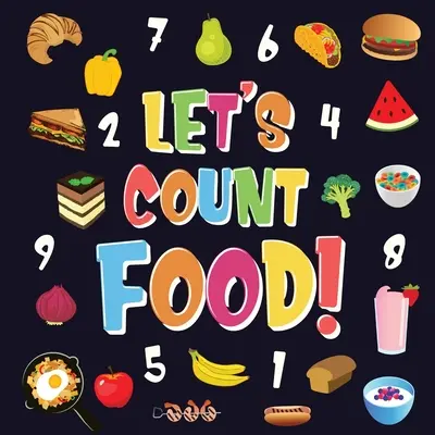 Lass uns Essen zählen!: Kannst du alle Bananen, Karotten und Pizzen finden und zählen - Lustiges Essenszählbuch für Kinder von 2 bis 4 Jahren - Bild - Let's Count Food!: Can You Find & Count all the Bananas, Carrots and Pizzas - Fun Eating Counting Book for Children, 2-4 Year Olds - Pict