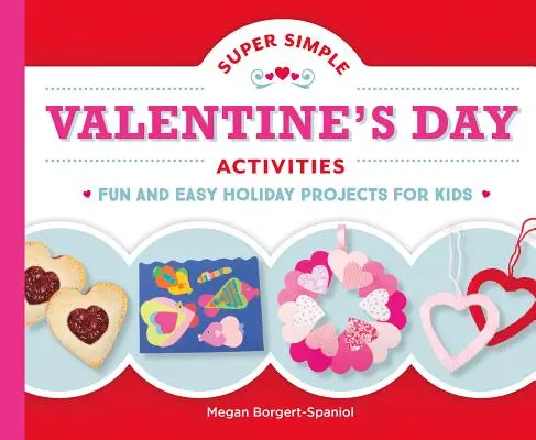 Supereinfache Aktivitäten zum Valentinstag: Lustige und einfache Ferienprojekte für Kinder - Super Simple Valentine's Day Activities: Fun and Easy Holiday Projects for Kids