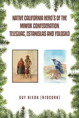 Ureinwohner Kaliforniens - Helden der Miwok-Konföderation Teleguac, Estanislas und Yolosko (Nixon (Redcorn) Guy) - Native California Hero's of the Miwok Confederation Teleguac, Estanislas and Yolosko (Nixon (Redcorn) Guy)