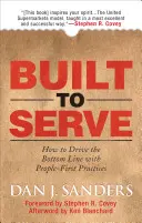 Gebaut um zu dienen: Wie man mit menschenfreundlichen Praktiken den Gewinn steigert - Built to Serve: How to Drive the Bottom Line with People-First Practices