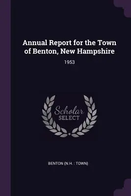 Jahresbericht für die Stadt Benton, New Hampshire: 1953 - Annual Report for the Town of Benton, New Hampshire: 1953