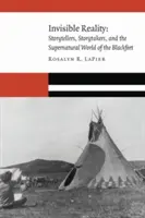Unsichtbare Wirklichkeit: Geschichtenerzähler, Geschichtenerzähler und die übernatürliche Welt der Blackfeet - Invisible Reality: Storytellers, Storytakers, and the Supernatural World of the Blackfeet