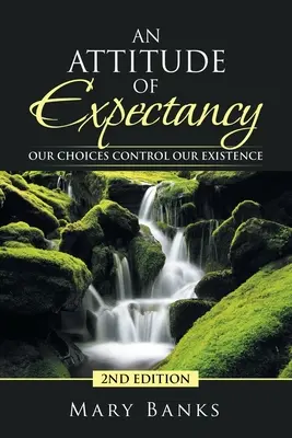 Eine Haltung der Erwartung: Unsere Entscheidungen bestimmen unser Leben - An Attitude of Expectancy: Our Choices Control Our Existence