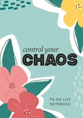Control Your Chaos - To-Do List Notebook: 120 Seiten liniert und datiert To-Do-Liste Organizer mit Prioritätenlisten - Control Your Chaos - To-Do List Notebook: 120 Pages Lined Undated To-Do List Organizer with Priority Lists