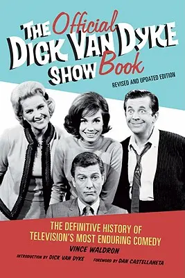 Das offizielle Dick Van Dyke Show Buch: Die endgültige Geschichte der langlebigsten Comedy des Fernsehens - The Official Dick Van Dyke Show Book: The Definitive History of Television's Most Enduring Comedy