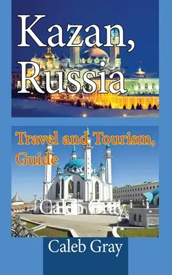 Kasan, Russland: Reisen und Tourismus, Reiseführer - Kazan, Russia: Travel and Tourism, Guide