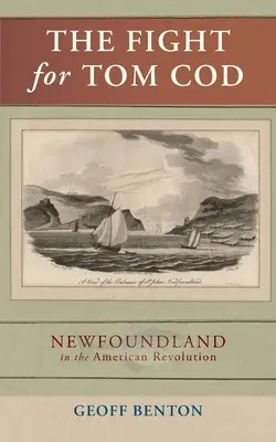 Der Kampf um Tom Cod: Neufundland in der Amerikanischen Revolution - The Fight for Tom Cod: Newfoundland in the American Revolution