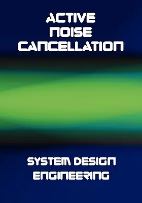 Aktive Geräuschunterdrückung (ANC) Systemdesign - Active Noise Cancellation (ANC) System Design Engineering