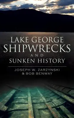 Lake George Schiffswracks und versunkene Geschichte - Lake George Shipwrecks and Sunken History