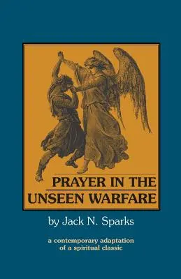 Gebet im unsichtbaren Krieg: Eine zeitgenössische Adaption eines geistlichen Klassikers - Prayer in the Unseen Warfare: A Contemporary Adaptation of a Spiritual Classic