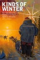 Arten von Winter: Vier Solo-Reisen eines Hundeteams in Kanadas Nordwest-Territorien - Kinds of Winter: Four Solo Journeys by Dogteam in Canada's Northwest Territories