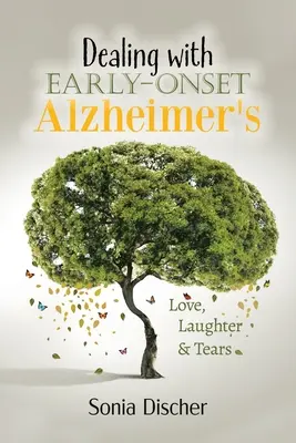 Umgang mit früh einsetzender Alzheimer-Krankheit: Liebe, Lachen und Tränen - Dealing with Early Onset Alzheimer's: Love, Laughter & Tears