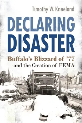 Eine Katastrophe erklären: Buffalos Schneesturm von '77 und die Gründung der Fema - Declaring Disaster: Buffalo's Blizzard of '77 and the Creation of Fema