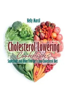 Cholesterinsenkende Kochbücher: Superfoods und milchfreie Lebensmittel für eine cholesterinarme Ernährung - Cholesterol Lowering Cookbooks: Superfoods and Dairy Free for a Low Cholesterol Diet