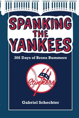 Spanking the Yankees: 366 Tage Bronx Bummers - Spanking the Yankees: 366 Days of Bronx Bummers