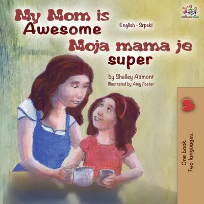 My Mom is Awesome (Englisch Serbisch Zweisprachiges Buch) - My Mom is Awesome (English Serbian Bilingual Book)