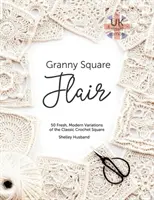 Granny Square Flair UK Terms Edition: 50 frische, moderne Variationen des klassischen Häkelquadrats - Granny Square Flair UK Terms Edition: 50 Fresh, Modern Variations of the Classic Crochet Square