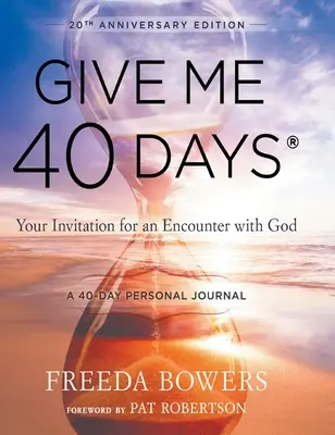 Gib mir 40 Tage: A Reader's 40 Day Personal Journey - 20. Jahrestag Edition: Deine Einladung zu einer Begegnung mit Gott - Give Me 40 Days: A Reader's 40 Day Personal Journey-20th Anniversary Edition: Your Invitation For An Encounter With God